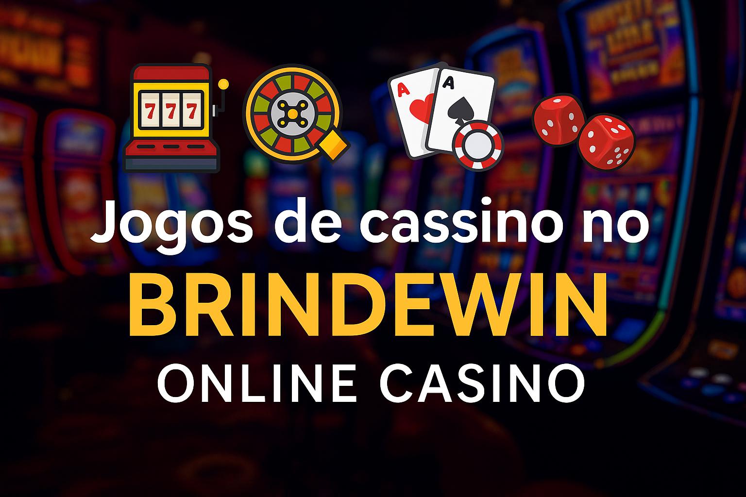 Jogos de cassino online BRINDEWIN  